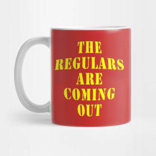 The Regulars Are Coming Out Mug